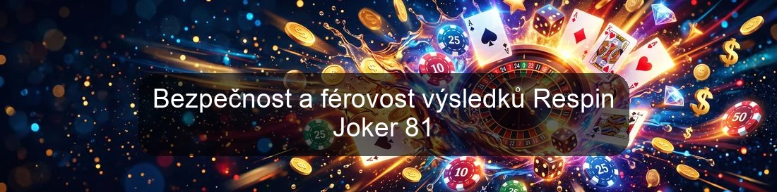 Bezpečnost a férovost výsledků Respin Joker 81 Bezpečnost a férovost výsledků Respin Joker 81