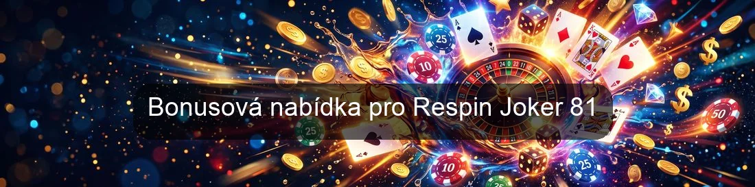 Bonusová nabídka pro Respin Joker 81 Bonusová nabídka pro Respin Joker 81